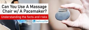 Read more about the article Can Pacemaker Patients Use Massage Chairs?: Safe Relaxation Tips